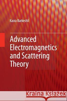 Advanced Electromagnetics and Scattering Theory Kasra Barkeshli Sina Khorasani 9783319364728 Springer