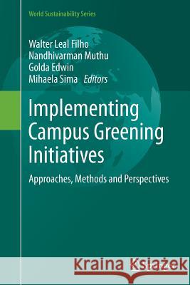 Implementing Campus Greening Initiatives: Approaches, Methods and Perspectives Leal Filho, Walter 9783319364759 Springer