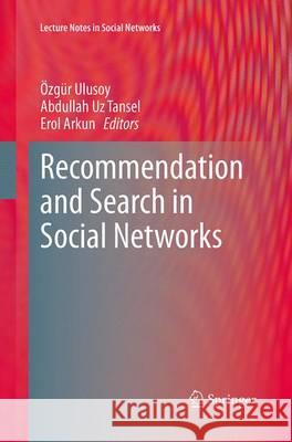 Recommendation and Search in Social Networks Ozgur Ulusoy Abdullah Uz Tansel Erol Arkun 9783319364803 Springer