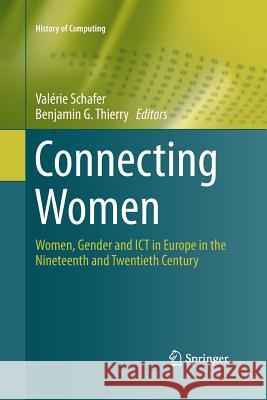 Connecting Women: Women, Gender and Ict in Europe in the Nineteenth and Twentieth Century Schafer, Valérie 9783319364841 Springer