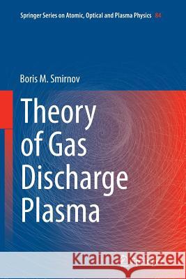 Theory of Gas Discharge Plasma Boris M. Smirnov 9783319364865 Springer