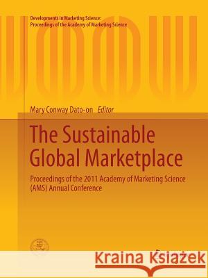 The Sustainable Global Marketplace: Proceedings of the 2011 Academy of Marketing Science (Ams) Annual Conference Dato-On, Mary Conway 9783319364926