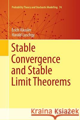 Stable Convergence and Stable Limit Theorems Erich Hausler Harald Luschgy 9783319365190 Springer