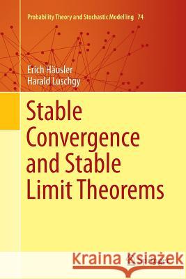 Stable Convergence and Stable Limit Theorems Erich Hausler Harald Luschgy 9783319365190