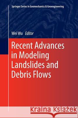 Recent Advances in Modeling Landslides and Debris Flows Wei Wu 9783319365237 Springer