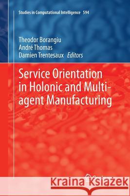 Service Orientation in Holonic and Multi-Agent Manufacturing Borangiu, Theodor 9783319365336 Springer