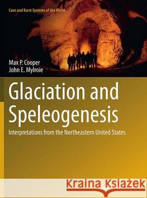 Glaciation and Speleogenesis: Interpretations from the Northeastern United States Cooper, Max P. 9783319365404 Springer