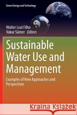 Sustainable Water Use and Management: Examples of New Approaches and Perspectives Leal Filho, Walter 9783319365473