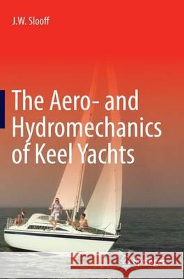 The Aero- And Hydromechanics of Keel Yachts Slooff, J. W. 9783319365572 Springer