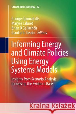 Informing Energy and Climate Policies Using Energy Systems Models: Insights from Scenario Analysis Increasing the Evidence Base Giannakidis, George 9783319365626