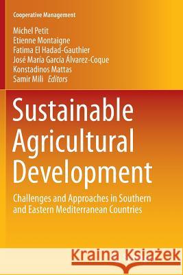 Sustainable Agricultural Development: Challenges and Approaches in Southern and Eastern Mediterranean Countries Petit, Michel 9783319365664 Springer