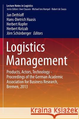 Logistics Management: Products, Actors, Technology - Proceedings of the German Academic Association for Business Research, Bremen, 2013 Dethloff, Jan 9783319365695 Springer