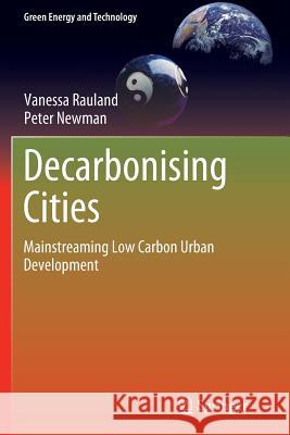 Decarbonising Cities: Mainstreaming Low Carbon Urban Development Rauland, Vanessa 9783319365800 Springer