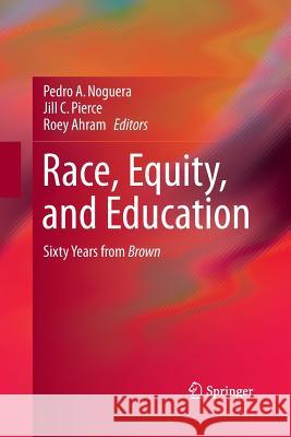 Race, Equity, and Education: Sixty Years from Brown Noguera, Pedro 9783319365893