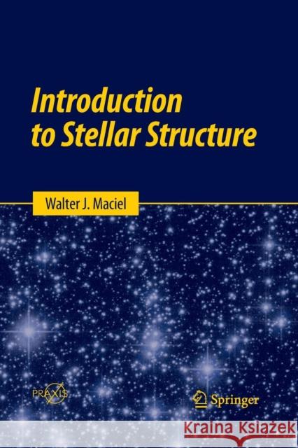 Introduction to Stellar Structure Walter J. Maciel 9783319366104 Springer