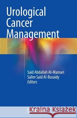 Urological Cancer Management Said Abdallah Al-Mamari Salim Said Al-Busaidy 9783319366227 Springer