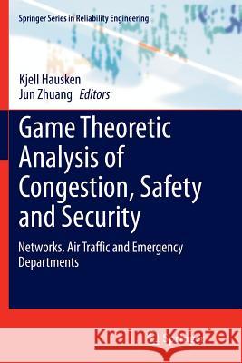 Game Theoretic Analysis of Congestion, Safety and Security: Networks, Air Traffic and Emergency Departments Hausken, Kjell 9783319366326 Springer