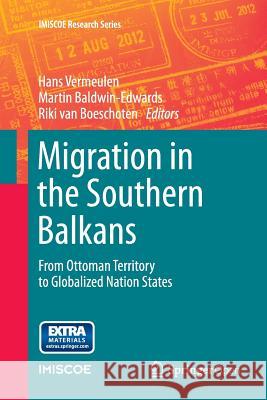 Migration in the Southern Balkans: From Ottoman Territory to Globalized Nation States Vermeulen, Hans 9783319366364 Springer