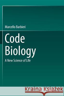 Code Biology: A New Science of Life Barbieri, Marcello 9783319366371 Springer