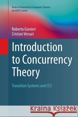 Introduction to Concurrency Theory: Transition Systems and CCS Gorrieri, Roberto 9783319366388