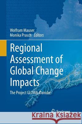 Regional Assessment of Global Change Impacts: The Project Glowa-Danube Mauser, Wolfram 9783319366401