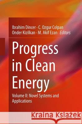 Progress in Clean Energy, Volume 2: Novel Systems and Applications Dincer, Ibrahim 9783319366456 Springer