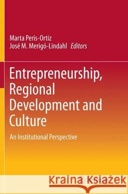 Entrepreneurship, Regional Development and Culture: An Institutional Perspective Peris-Ortiz, Marta 9783319366500