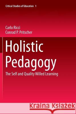 Holistic Pedagogy: The Self and Quality Willed Learning Ricci, Carlo 9783319366517