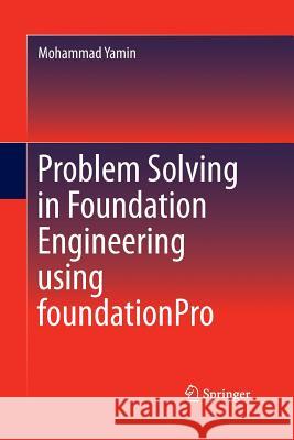 Problem Solving in Foundation Engineering Using Foundationpro Yamin, Mohammad 9783319366562