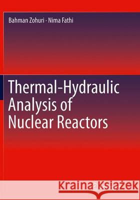 Thermal-Hydraulic Analysis of Nuclear Reactors Bahman Zohuri Nima Fathi 9783319366586 Springer