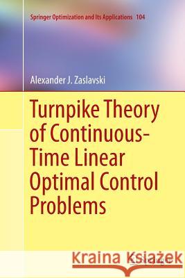 Turnpike Theory of Continuous-Time Linear Optimal Control Problems Alexander J. Zaslavski 9783319366630 Springer