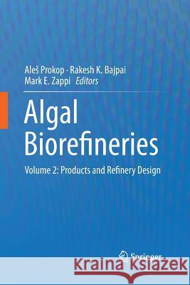 Algal Biorefineries: Volume 2: Products and Refinery Design Prokop, Ales 9783319366678