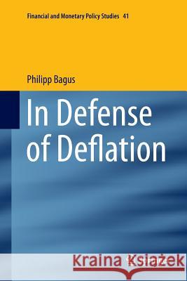 In Defense of Deflation Philipp Bagus 9783319366760