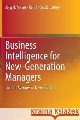 Business Intelligence for New-Generation Managers: Current Avenues of Development Mayer, Jörg H. 9783319366777 Springer