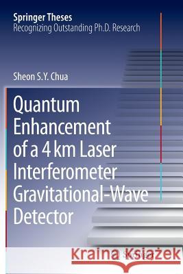 Quantum Enhancement of a 4 Km Laser Interferometer Gravitational-Wave Detector Chua, Sheon S. y. 9783319367026 Springer