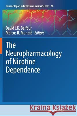 The Neuropharmacology of Nicotine Dependence David Jk Balfour Marcus R. Munafo 9783319367071