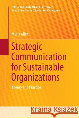Strategic Communication for Sustainable Organizations: Theory and Practice Allen, Myria 9783319367132 Springer