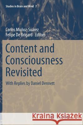 Content and Consciousness Revisited: With Replies by Daniel Dennett Muñoz-Suárez, Carlos 9783319367279 Springer
