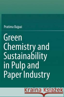 Green Chemistry and Sustainability in Pulp and Paper Industry Pratima Bajpai 9783319367286