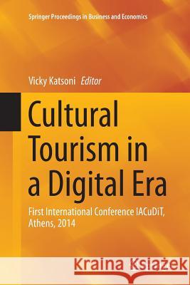 Cultural Tourism in a Digital Era: First International Conference Iacudit, Athens, 2014 Katsoni, Vicky 9783319367484 Springer