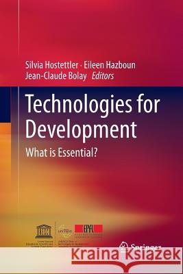 Technologies for Development: What Is Essential? Hostettler, Silvia 9783319367491 Springer