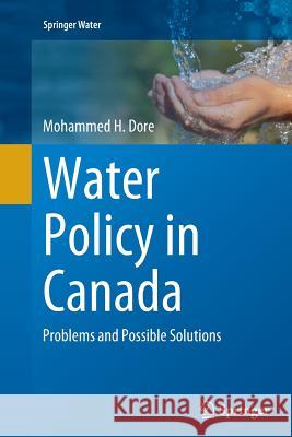 Water Policy in Canada: Problems and Possible Solutions Dore, Mohammed H. 9783319367514 Springer