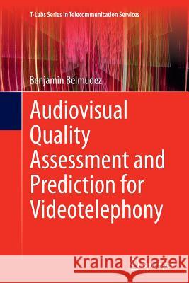 Audiovisual Quality Assessment and Prediction for Videotelephony Benjamin Belmudez 9783319367538 Springer