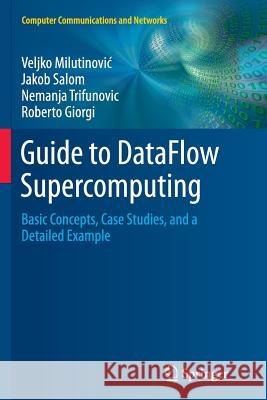 Guide to Dataflow Supercomputing: Basic Concepts, Case Studies, and a Detailed Example Milutinovic, Veljko 9783319367583 Springer