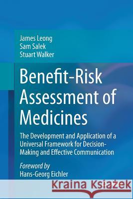 Benefit-Risk Assessment of Medicines: The Development and Application of a Universal Framework for Decision-Making and Effective Communication Leong, James 9783319367675 Adis