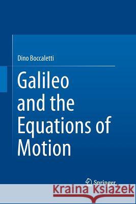 Galileo and the Equations of Motion Dino Boccaletti 9783319367903