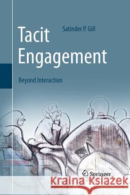 Tacit Engagement: Beyond Interaction Gill, Satinder P. 9783319367927 Springer