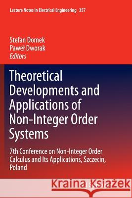 Theoretical Developments and Applications of Non-Integer Order Systems: 7th Conference on Non-Integer Order Calculus and Its Applications, Szczecin, P Domek, Stefan 9783319367958