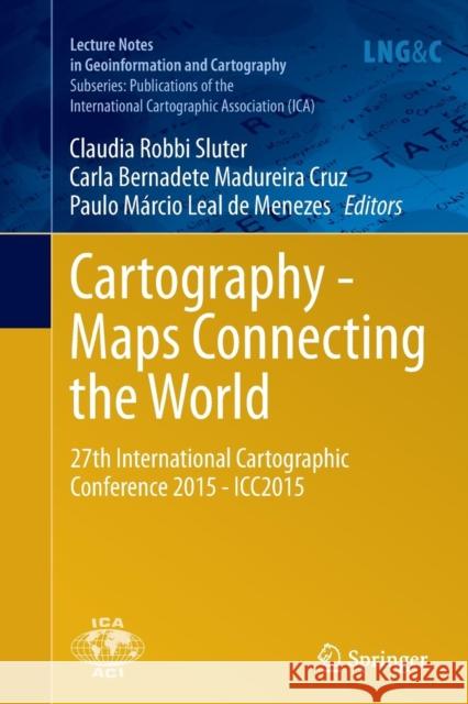 Cartography - Maps Connecting the World: 27th International Cartographic Conference 2015 - Icc2015 Robbi Sluter, Claudia 9783319367989 Springer