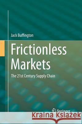 Frictionless Markets: The 21st Century Supply Chain Buffington, Jack 9783319368047